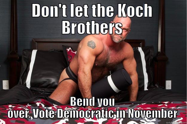 DON'T LET THE KOCH BROTHERS BEND YOU OVER. VOTE DEMOCRATIC IN NOVEMBER Gorilla Man