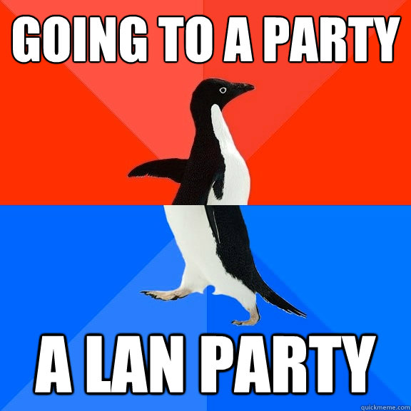 Going to a party A LAN party  Socially Awesome Awkward Penguin