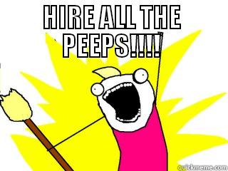 HIRE ALL THE PEEPS!!!!  All The Things