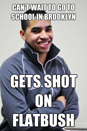 Can't wait to go to school in Brooklyn Gets shot on Flatbush  Excited Poly Kid