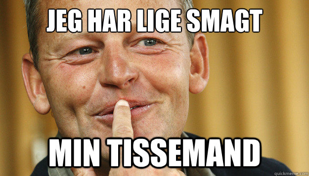 Jeg har lige smagt Min Tissemand  