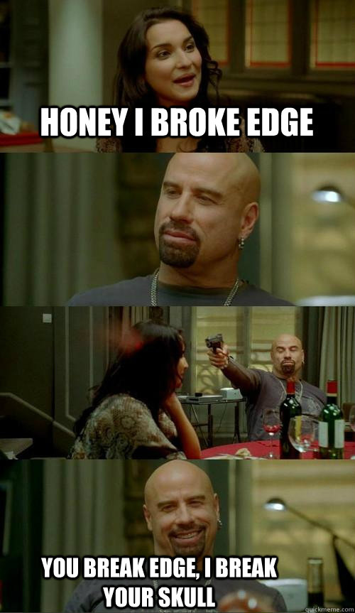 honey i broke edge you break edge, i break your skull  Skinhead John