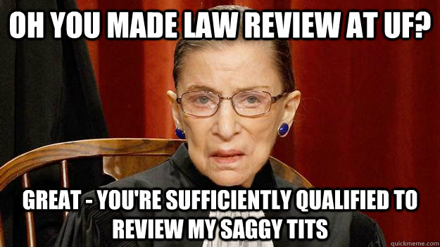 Oh you made law review at UF? Great - You're sufficiently qualified to review my saggy tits  