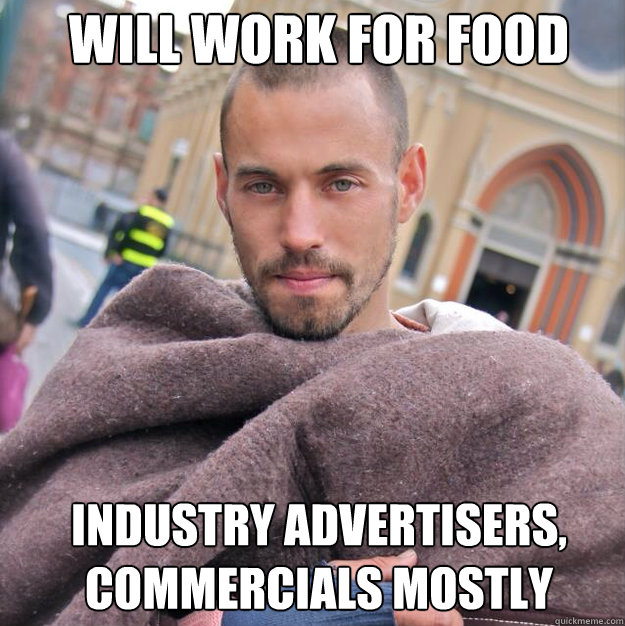 WILL WORK FOR FOOD INDUSTRY ADVERTISERS, COMMERCIALS MOSTLY  ridiculously photogenic homeless guy
