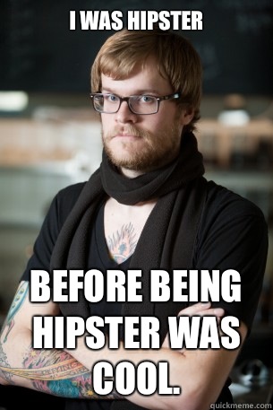 I was hipster Before being hipster was cool.  Hipster Barista