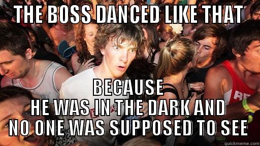 You got me, Springsteen - THE BOSS DANCED LIKE THAT BECAUSE HE WAS IN THE DARK AND NO ONE WAS SUPPOSED TO SEE Sudden Clarity Clarence