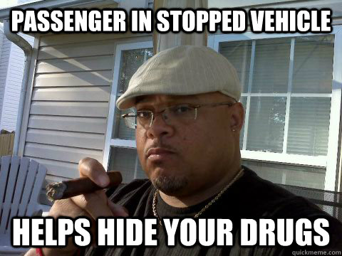 PASSENGER IN STOPPED VEHICLE HELPS HIDE YOUR DRUGS  Ghetto Good Guy Greg