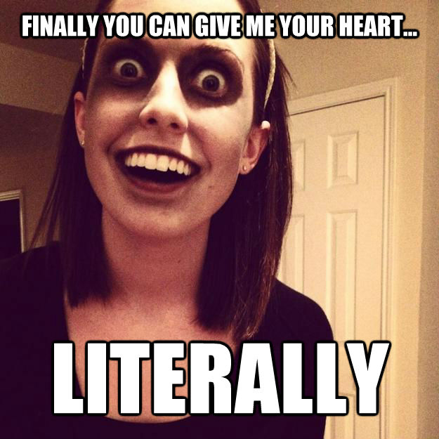 FINALLY YOU CAN GIVE ME YOUR HEART... LITERALLY - FINALLY YOU CAN GIVE ME YOUR HEART... LITERALLY  untitled meme