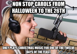 non stop carols from halloween to the 26th only plays christmas music for one of the twelve days of the feast  scumbag radio dj