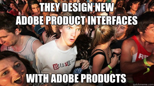 they design new 
adobe product interfaces with adobe products - they design new 
adobe product interfaces with adobe products  Sudden Clarity Clarence
