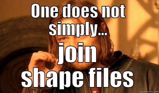 ONE DOES NOT SIMPLY... JOIN SHAPE FILES Boromir