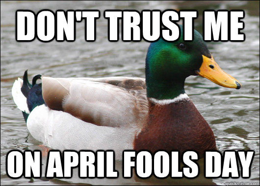 Don't trust me on april fools day  Actual Advice Mallard