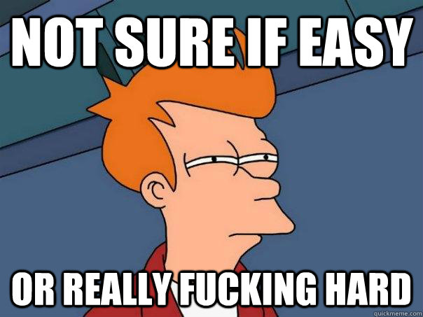 Not sure if easy or really fucking hard  Futurama Fry