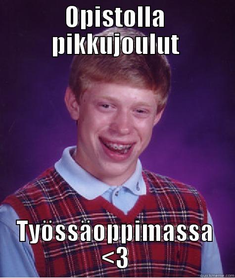 OPISTOLLA PIKKUJOULUT TYÖSSÄOPPIMASSA <3 Bad Luck Brian