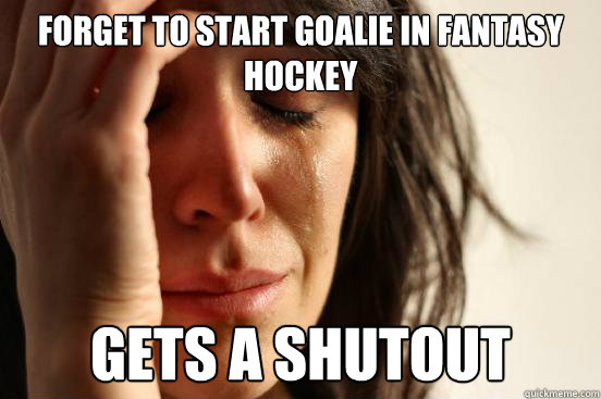 Forget to start goalie in fantasy hockey gets a shutout  First World Problems