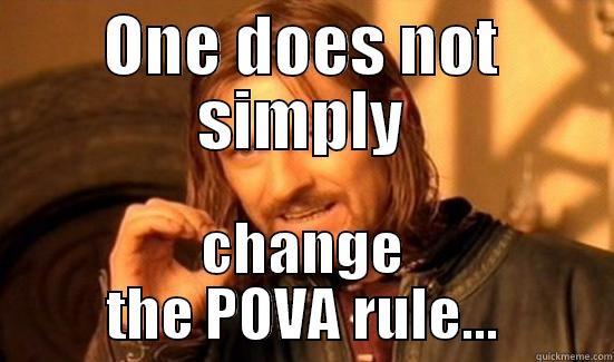 ONE DOES NOT SIMPLY CHANGE THE POVA RULE... Boromir