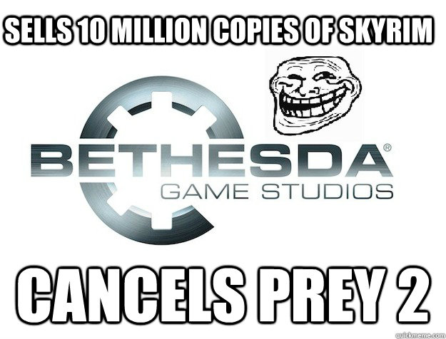 Sells 10 million copies of Skyrim Cancels Prey 2 - Sells 10 million copies of Skyrim Cancels Prey 2  Trollbethesda