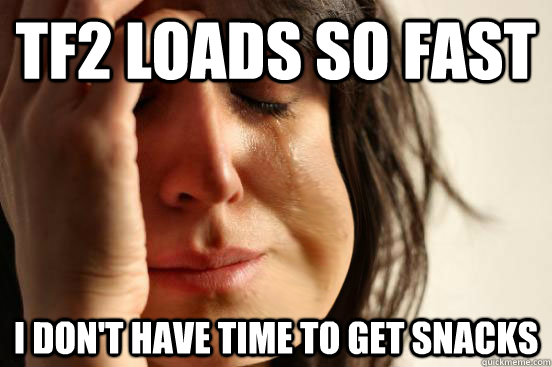 Tf2 loads so fast i don't have time to get snacks - Tf2 loads so fast i don't have time to get snacks  Misc