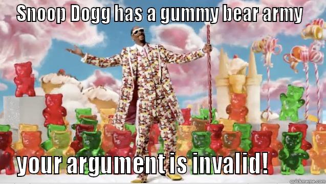 Snoop Dogg's Gummy Bear Army... - SNOOP DOGG HAS A GUMMY BEAR ARMY  YOUR ARGUMENT IS INVALID!          Misc