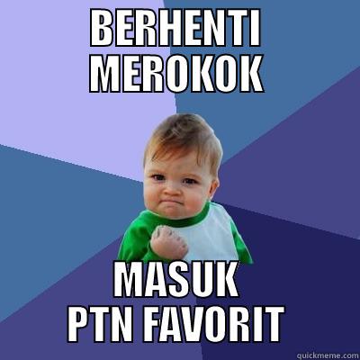 BERHENTI MEROKOK MASUK PTN FAVORIT Success Kid
