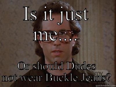IS IT JUST ME.... OR SHOULD DUDES NOT WEAR BUCKLE JEANS? Hipster Seinfeld