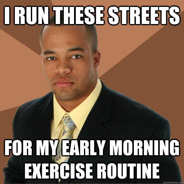 i run these streets for my early morning exercise routine  Successful Black Man