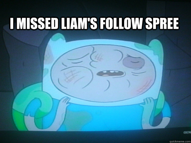 I MISSED LIAM'S FOLLOW SPREE   