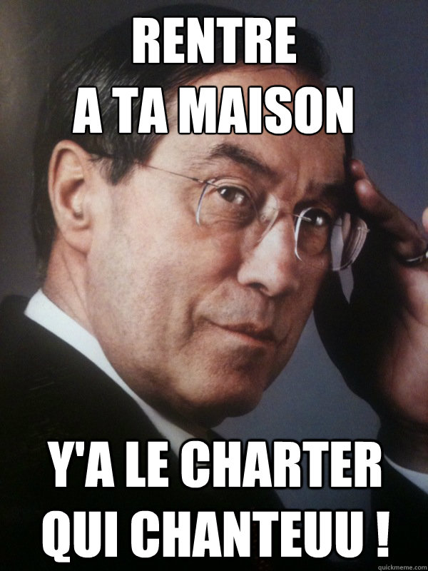 Rentre 
A ta maison Y'a le charter qui chanteuu !  FNUMP