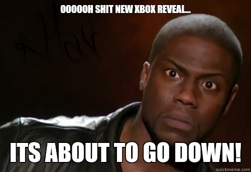 Oooooh shit new xbox reveal...  its about to go down!   Kevin Hart