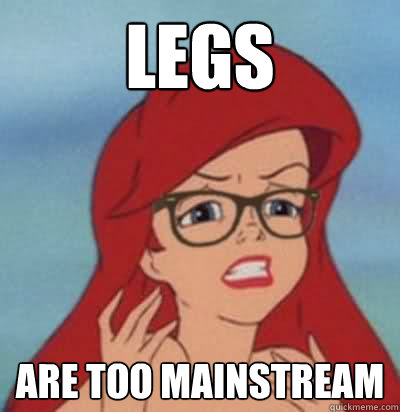 LEGS Are too mainstream - LEGS Are too mainstream  Hipster Ariel