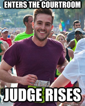 enters the courtroom judge rises  Ridiculously photogenic guy