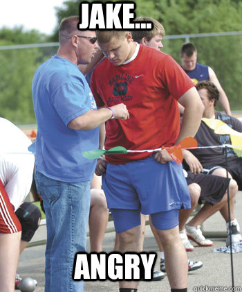 Jake... Angry  
