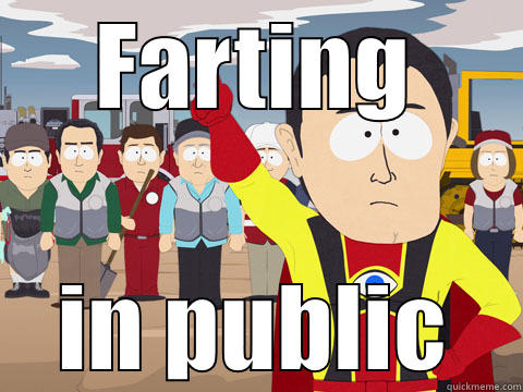 FARTING IN PUBLIC Captain Hindsight