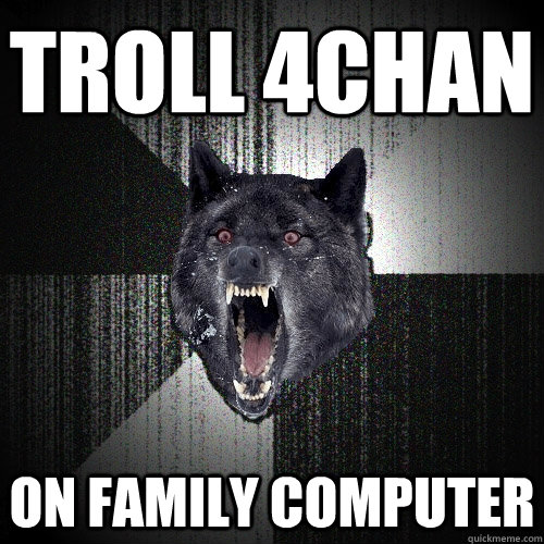 TROLL 4CHAN on family computer  Insanity Wolf