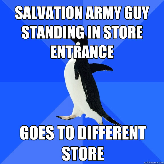 Salvation Army guy standing in store entrance goes to different store  Socially Awkward Penguin
