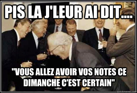 Pis la j'leur ai dit.... 