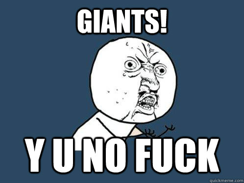 GIANTS! Y u no fuck   Y U No
