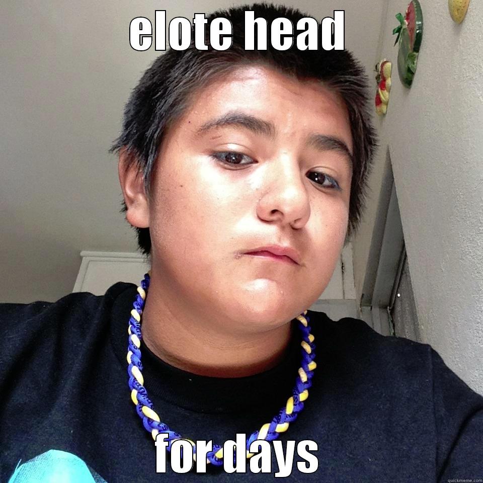 ELOTE HEAD FOR DAYS Misc