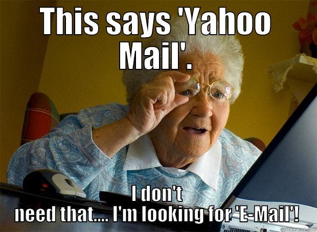 THIS SAYS 'YAHOO MAIL'. I DON'T NEED THAT.... I'M LOOKING FOR 'E-MAIL'! Grandma finds the Internet