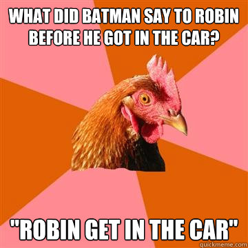 What did Batman say to robin before he got in the car? 