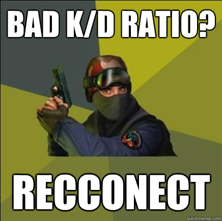 Bad K/d ratio? recconect  Advice counter
