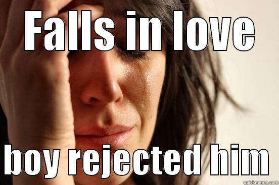  FALLS IN LOVE  BOY REJECTED HIM First World Problems