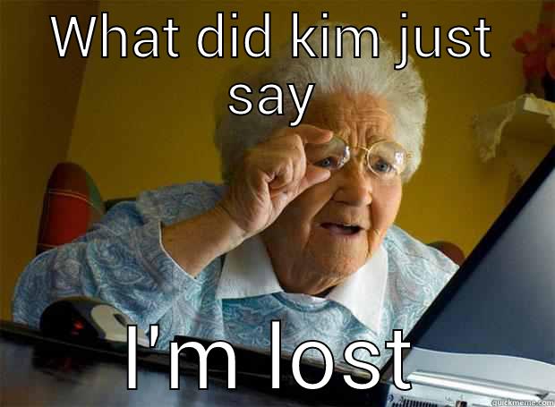 WHAT DID KIM JUST SAY I'M LOST Grandma finds the Internet