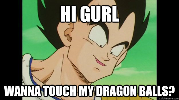 Hi gurl wanna touch my dragon balls? - Hi gurl wanna touch my dragon balls?  Misc
