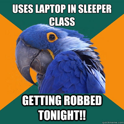 uses laptop in SLeeper class getting robbed tonight!!  Paranoid Parrot