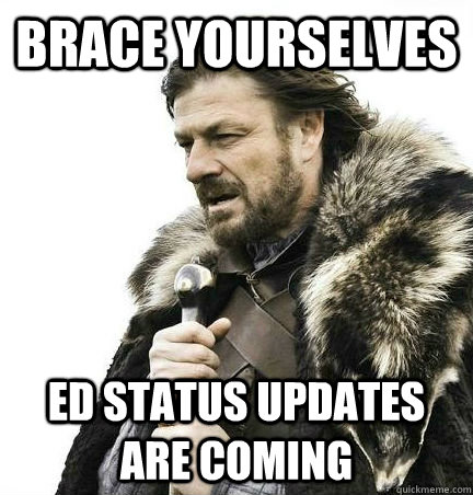 brace yourselves ED status updates are coming  BRACE YOURSELF - ANNOYING SNOW PICTURES ARE COMING