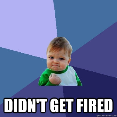  Didn't get fired  Success Kid