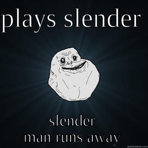 PLAYS SLENDER  SLENDER MAN RUNS AWAY Forever Alone