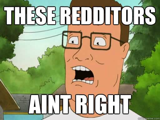 These Redditors aint right - These Redditors aint right  Upset Hank Hill