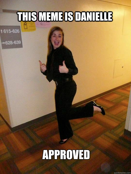 This Meme is Danielle  Approved - This Meme is Danielle  Approved  Danielle